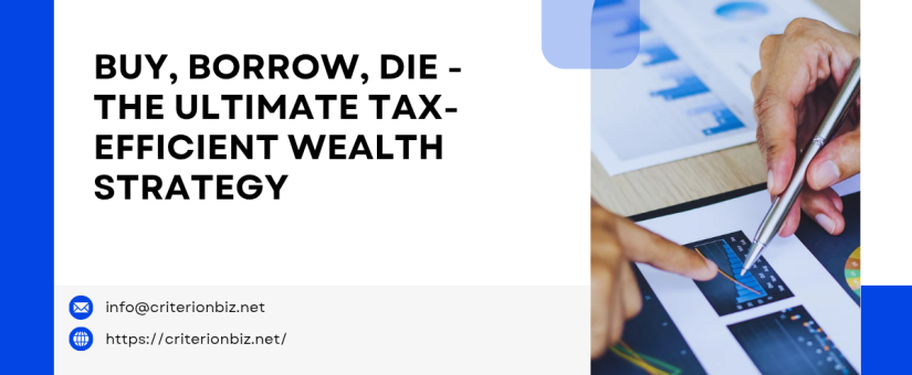 Buy, Borrow, Die – The Ultimate Tax-Efficient Wealth Strategy